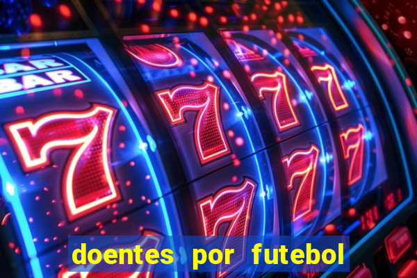 doentes por futebol guia de jogos